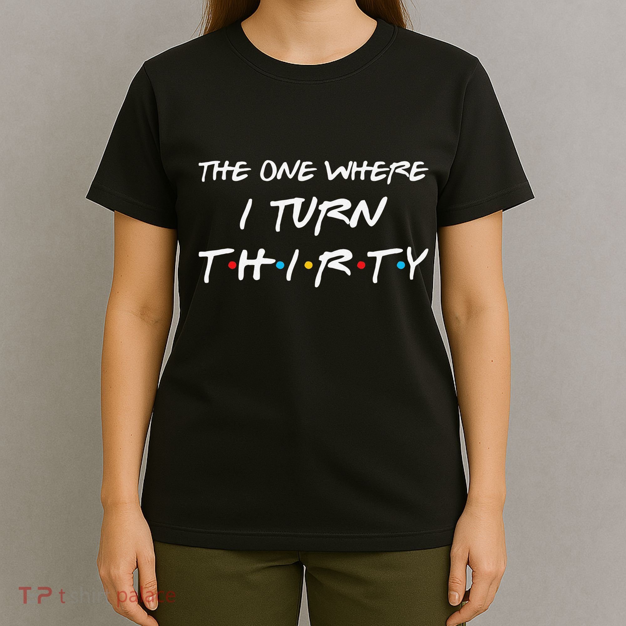 The One Where I Turn Thirty Funny 30th Birthday Party Gift T-Shirt