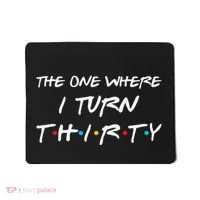 The One Where I Turn Thirty Funny 30th Birthday Party Gift Mousepad thumb 0