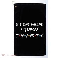 The One Where I Turn Thirty Funny 30th Birthday Party Gift Golf Towel thumb 0