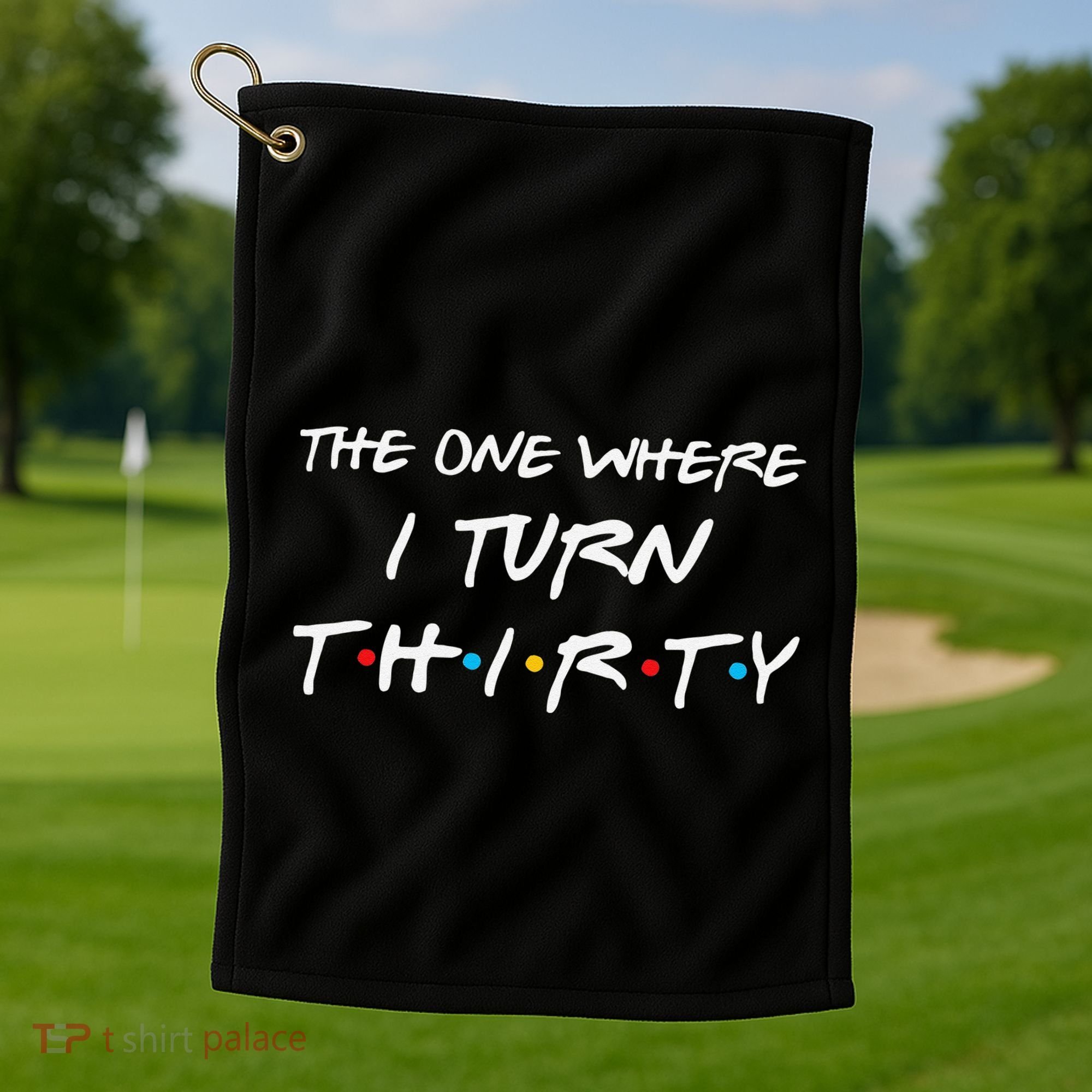 The One Where I Turn Thirty Funny 30th Birthday Party Gift Golf Towel