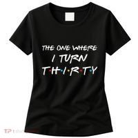 The One Where I Turn Thirty Funny 30th Birthday Party Gift Women's T-Shirt thumb 0