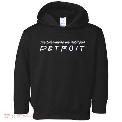 The One Where We Root For Detroit Toddler Hoodie