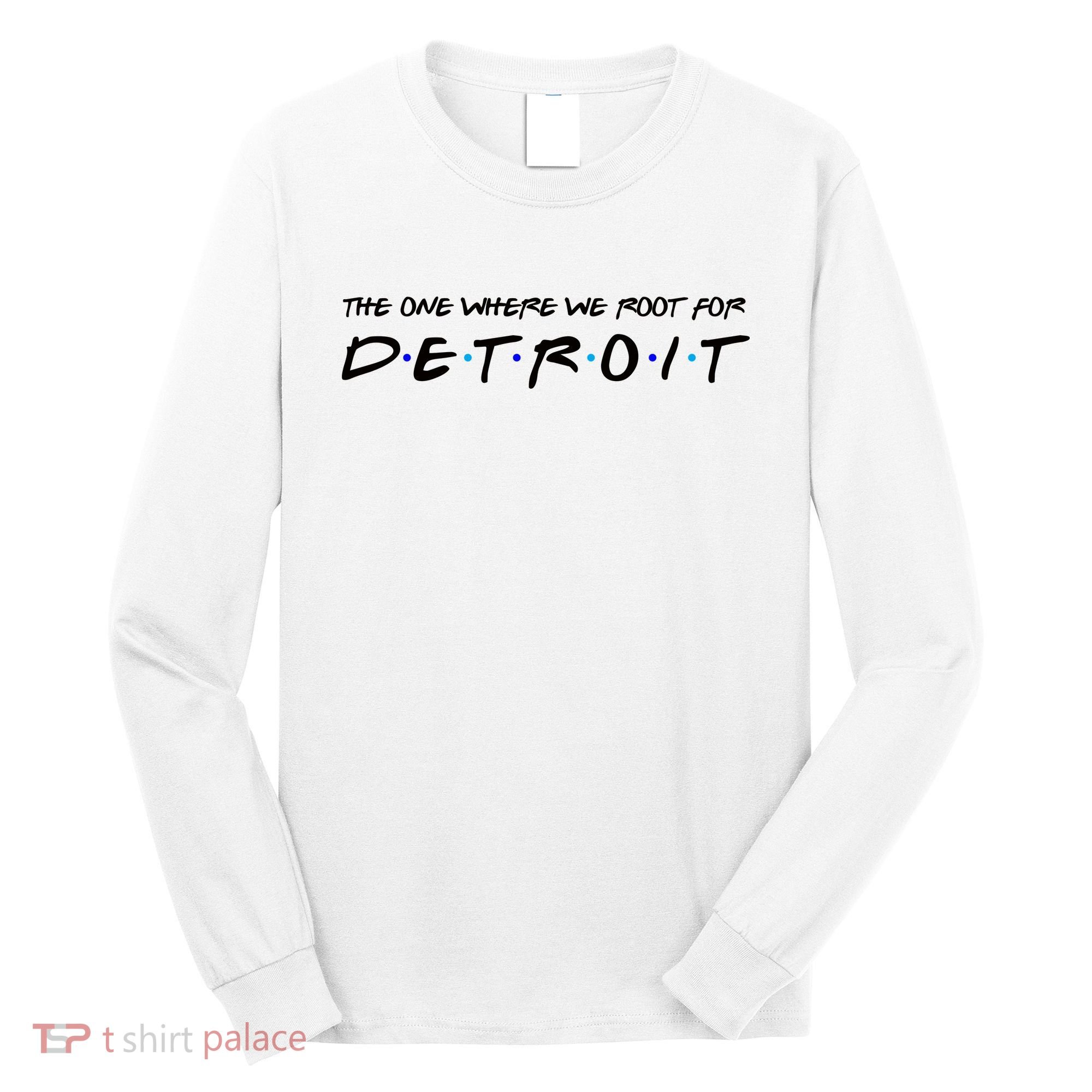 The One Where We Root For Detroit Long Sleeve Shirt