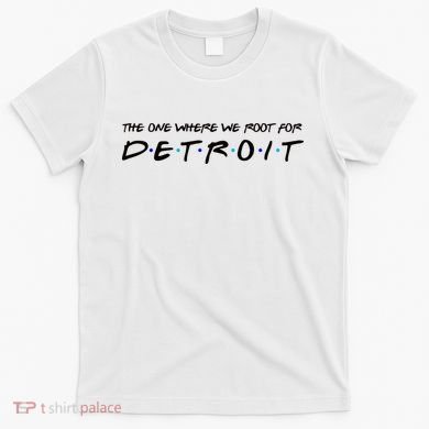 The One Where We Root For Detroit T-Shirt