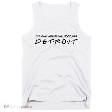 The One Where We Root For Detroit Tank Top