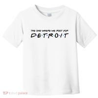 The One Where We Root For Detroit Toddler T-Shirt thumb 0
