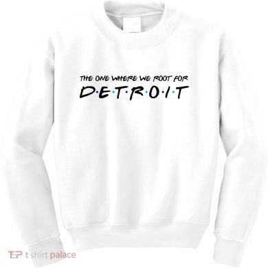 The One Where We Root For Detroit Kids Sweatshirt
