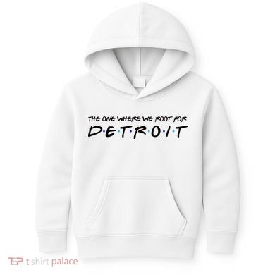 The One Where We Root For Detroit Kids Hoodie