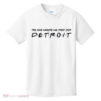 The One Where We Root For Detroit Kids T-Shirt