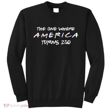 The One Where America Turns 250 Years Sweatshirt