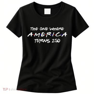 The One Where America Turns 250 Years Women's T-Shirt