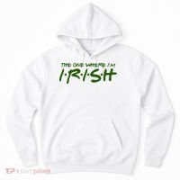 The One Where Im Irish Funny St Patricks Day Hoodie thumb 0