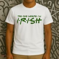 The One Where Im Irish Funny St Patricks Day T-Shirt thumb 3
