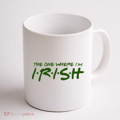 The One Where Im Irish Funny St Patricks Day Coffee Mug back