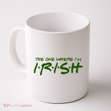 The One Where Im Irish Funny St Patricks Day Coffee Mug