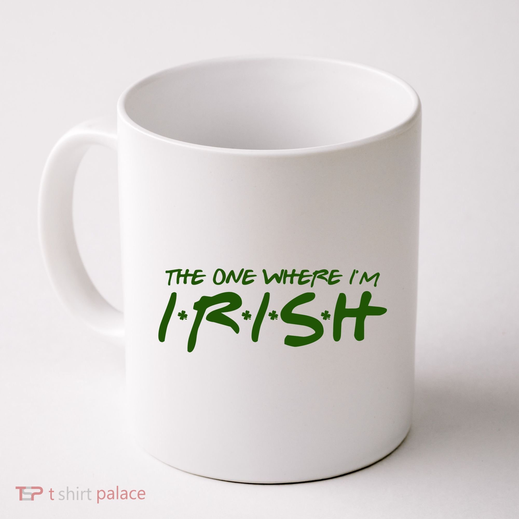 The One Where Im Irish Funny St Patricks Day Coffee Mug