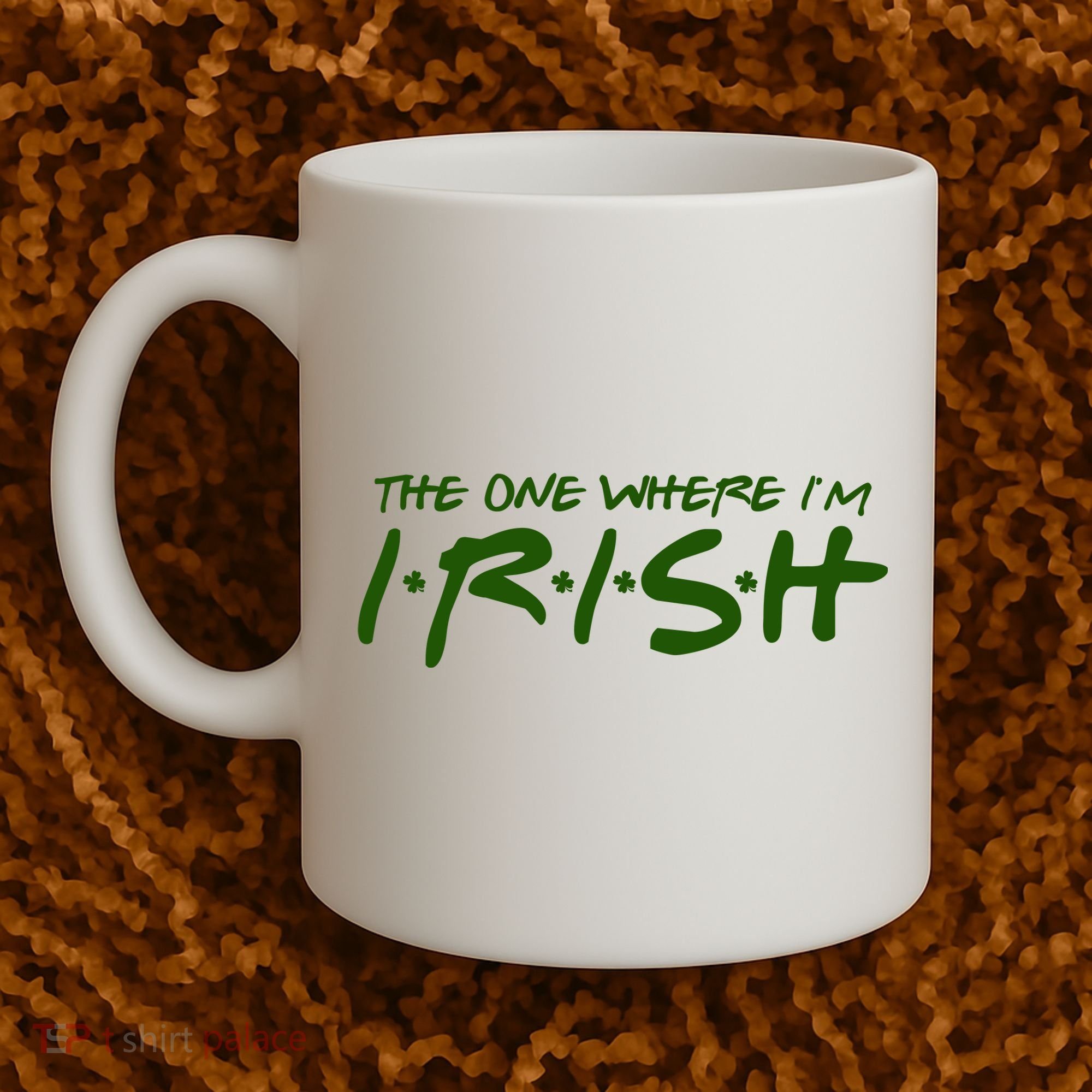 The One Where Im Irish Funny St Patricks Day Coffee Mug