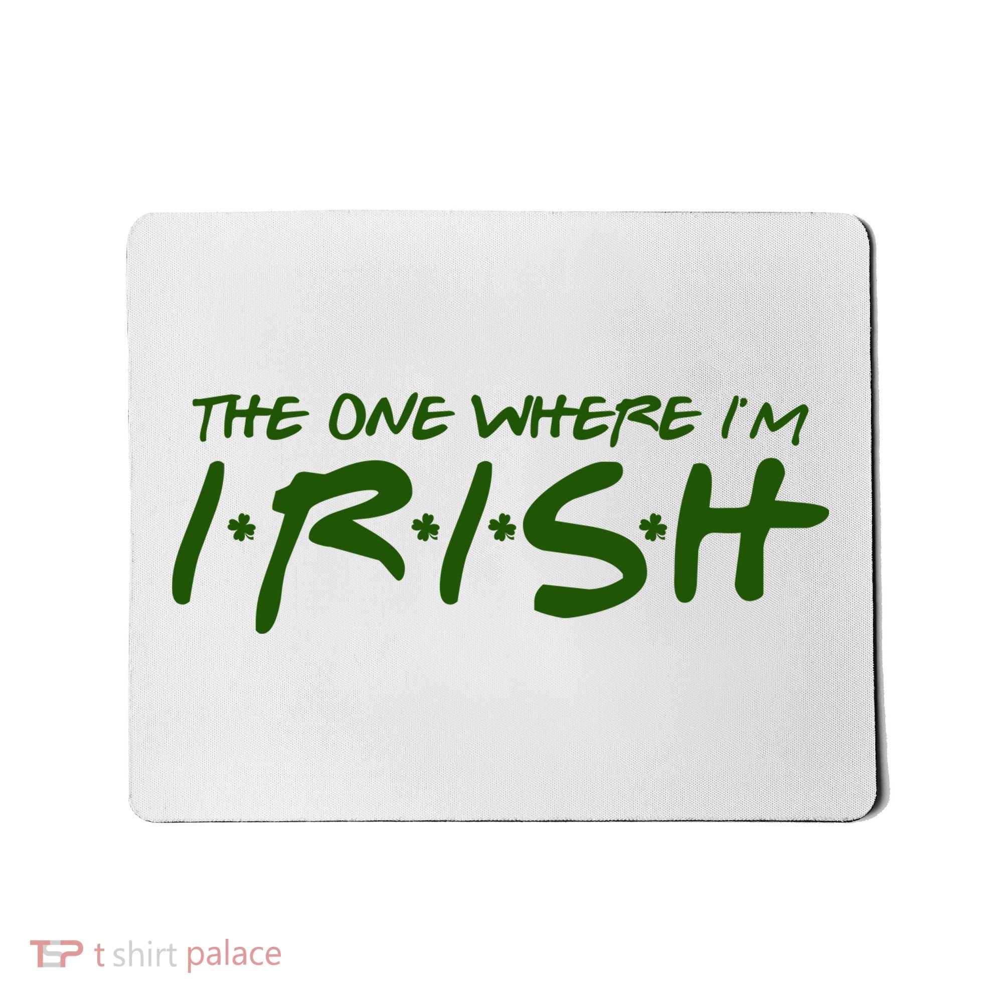 The One Where Im Irish Funny St Patricks Day Mousepad