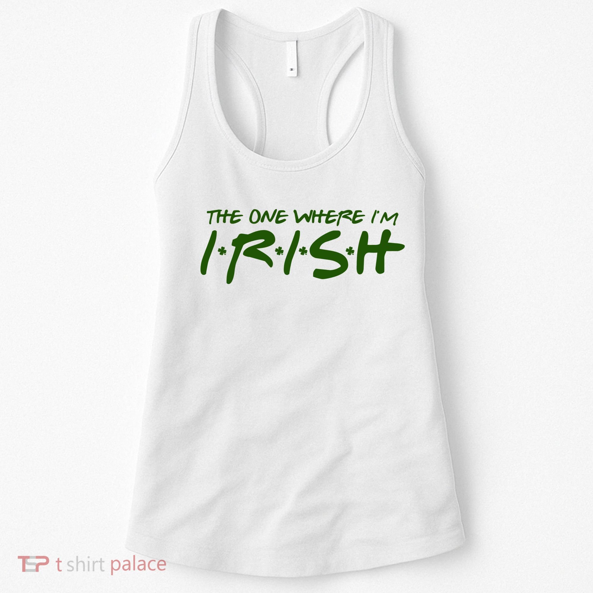 The One Where Im Irish Funny St Patricks Day Women's Tank Top