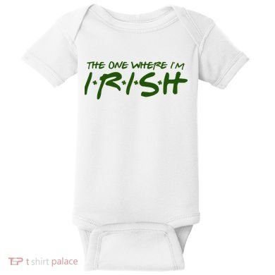 The One Where Im Irish Funny St Patricks Day Baby Bodysuit