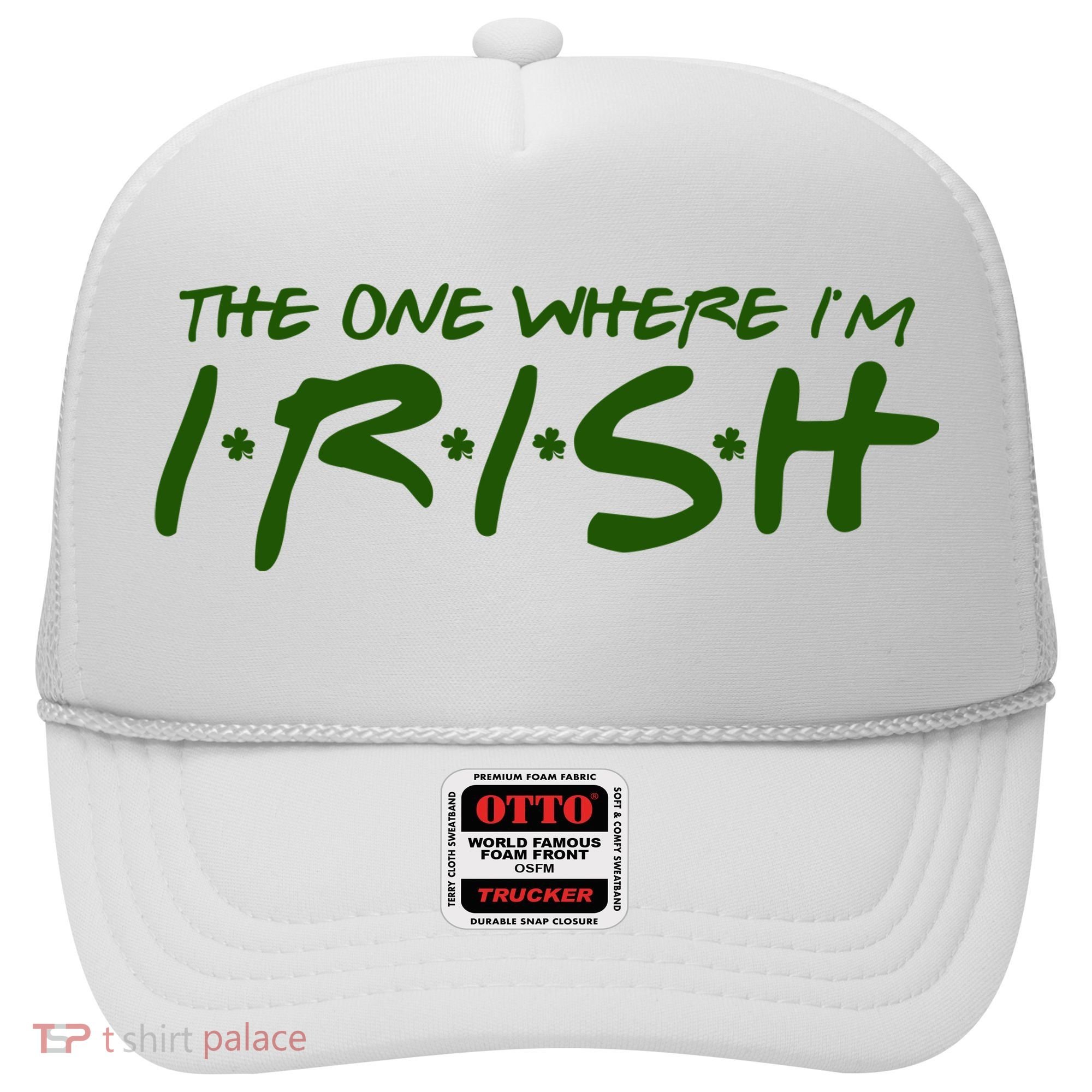 The One Where Im Irish Funny St Patricks Day Hat