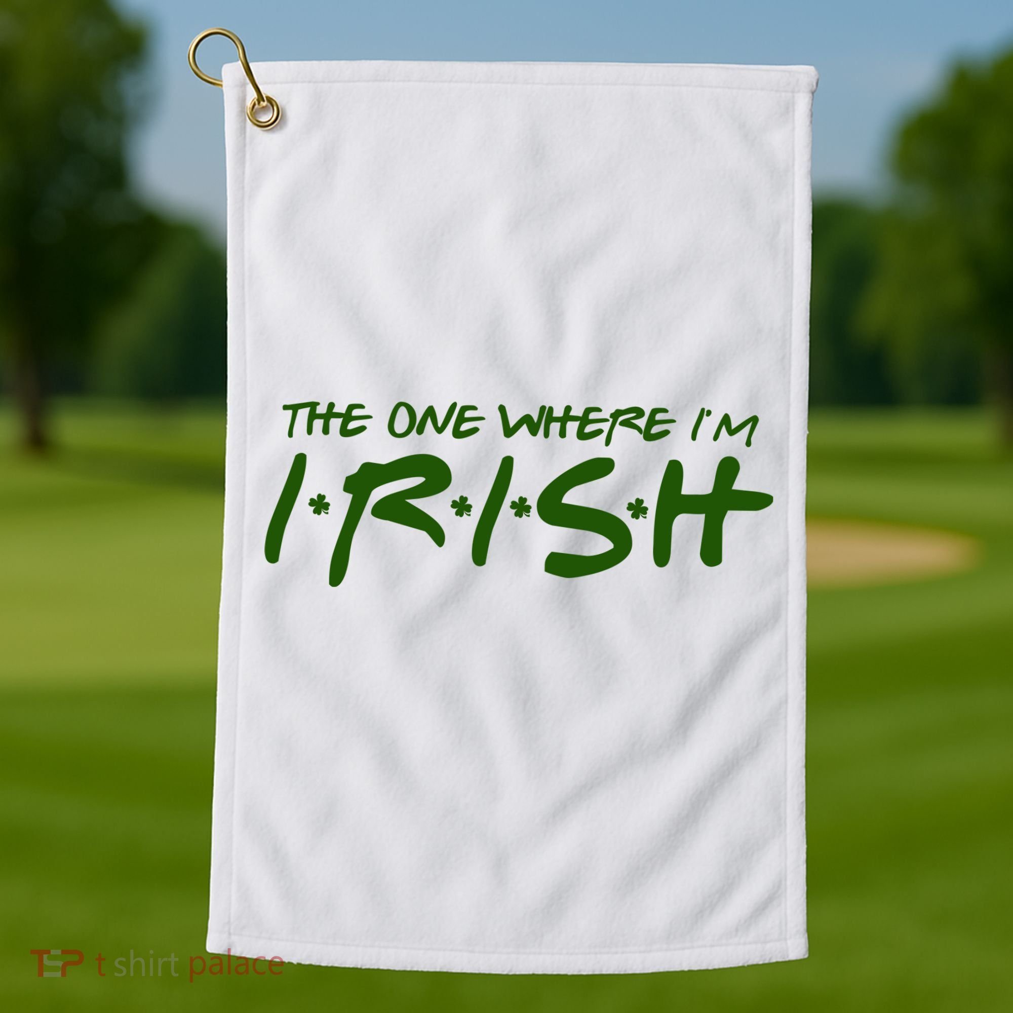 The One Where Im Irish Funny St Patricks Day Golf Towel