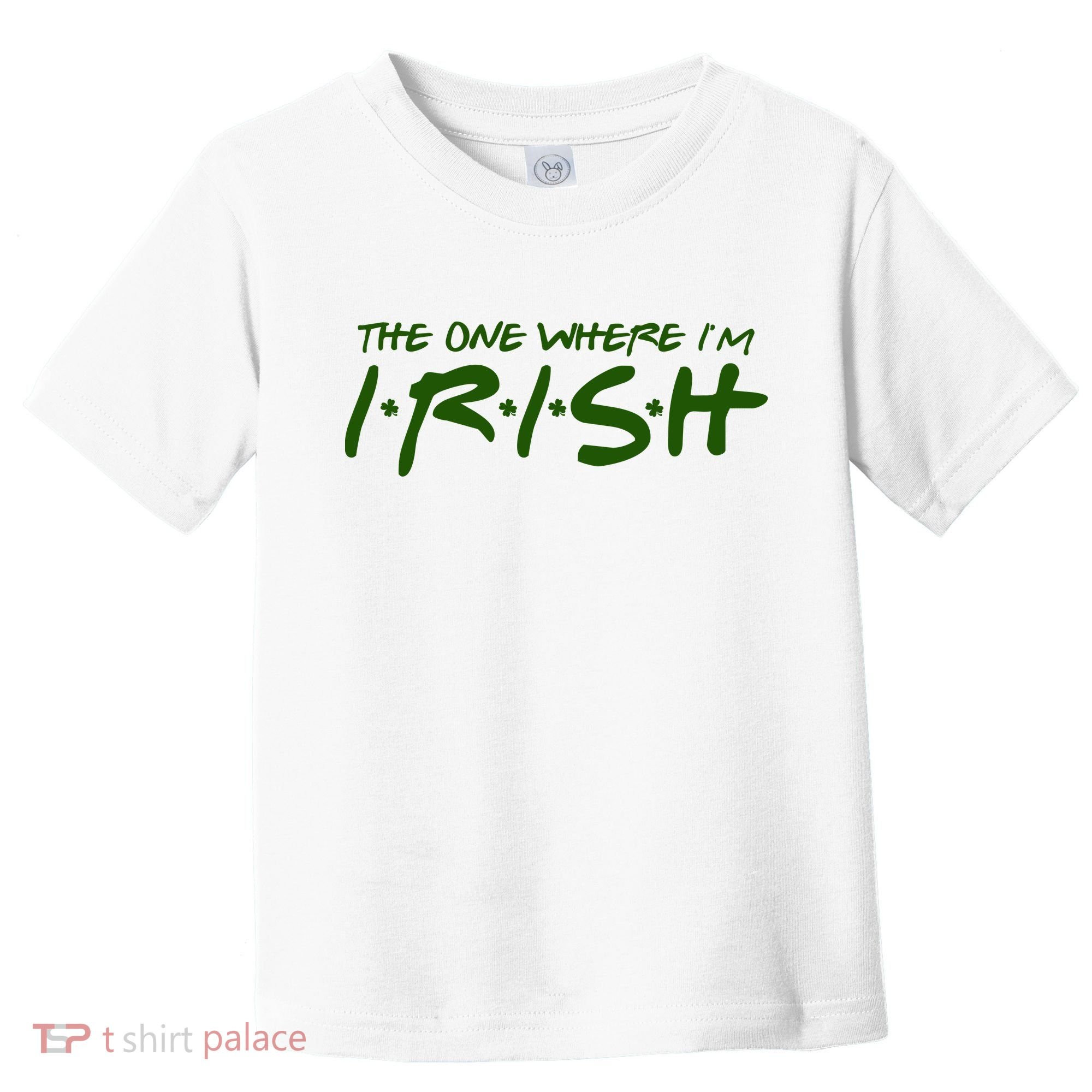 The One Where Im Irish Funny St Patricks Day Toddler T-Shirt