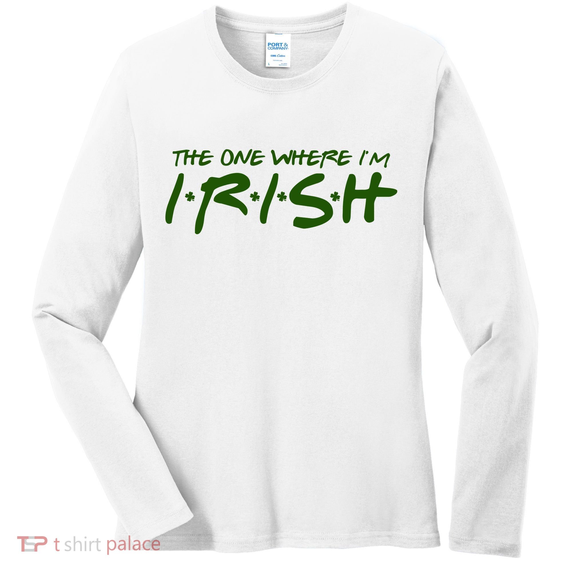 The One Where Im Irish Funny St Patricks Day Women's Long Sleeve Shirt