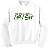 The One Where Im Irish Funny St Patricks Day Kids Sweatshirt thumb 0