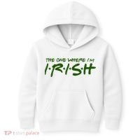 The One Where Im Irish Funny St Patricks Day Kids Hoodie thumb 0