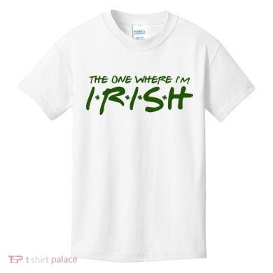 The One Where Im Irish Funny St Patricks Day Kids T-Shirt