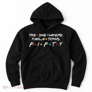 The One Where Paula Turns Fifty Hoodie