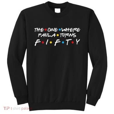 The One Where Paula Turns Fifty Sweatshirt