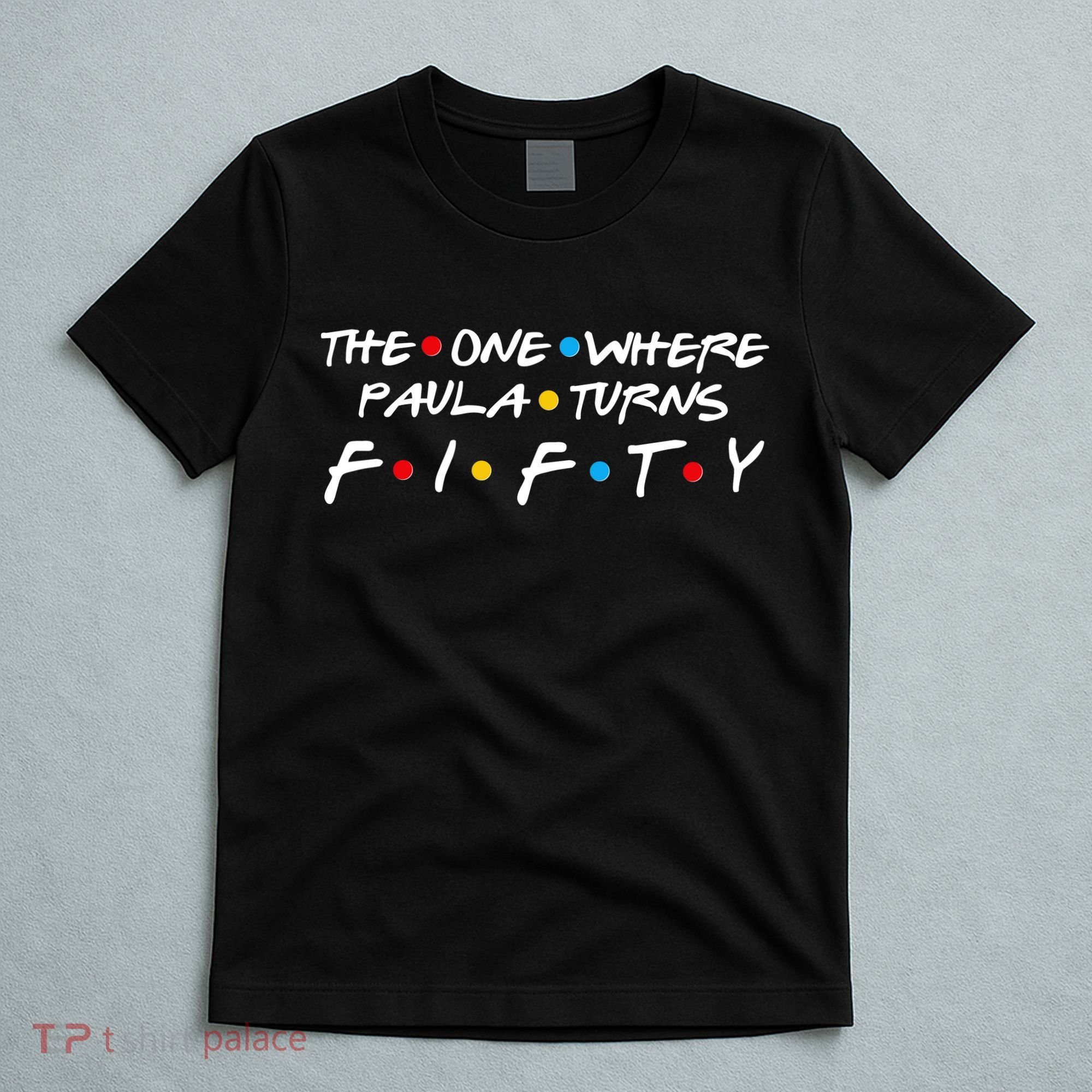The One Where Paula Turns Fifty T-Shirt