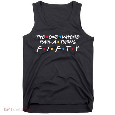 The One Where Paula Turns Fifty Tank Top