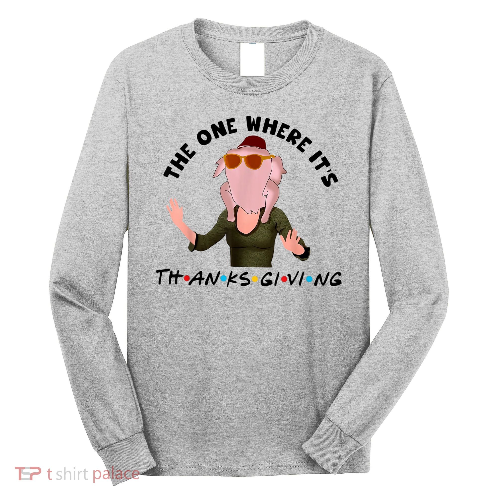 The One Where It's Thanksgiving Friends Monica Turkey Head Long Sleeve Shirt