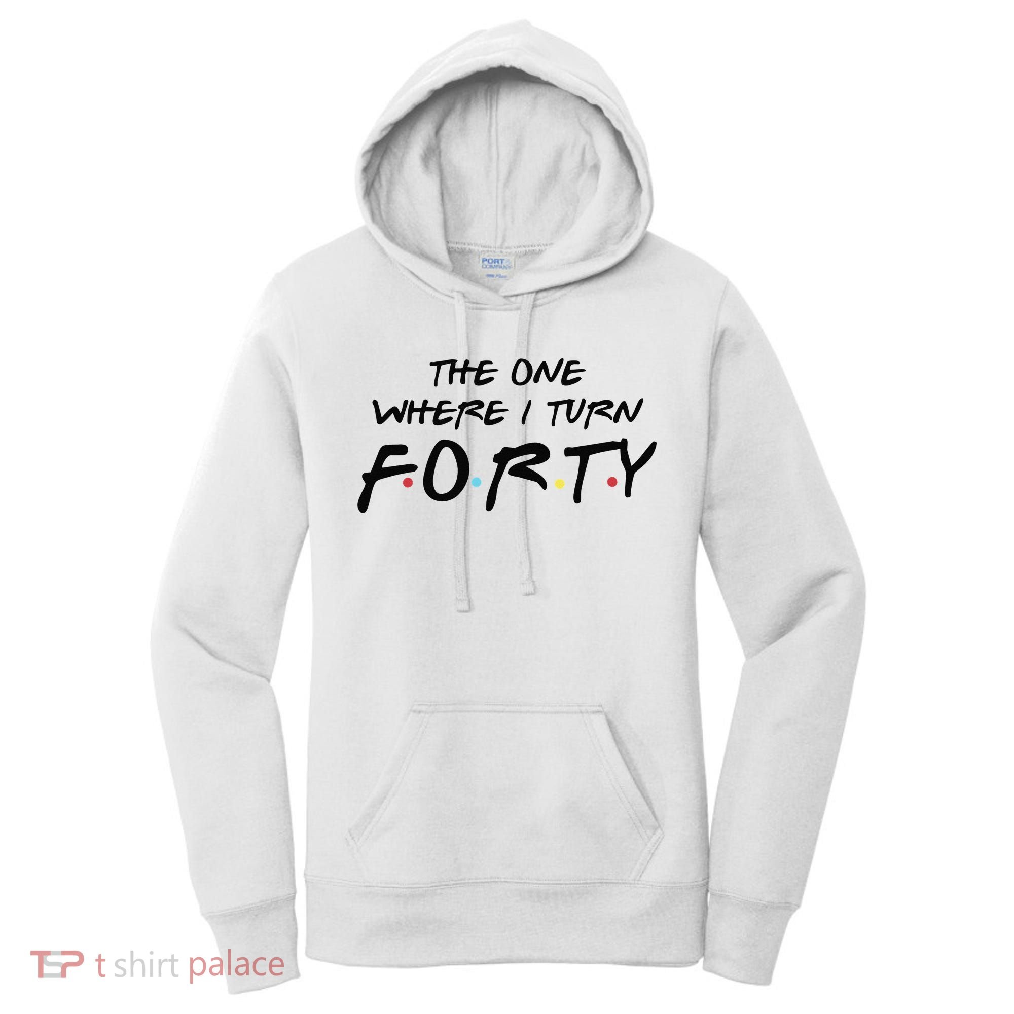 The One Where I Turn Forty Funny Happy 40th Birthday Women's Hoodie