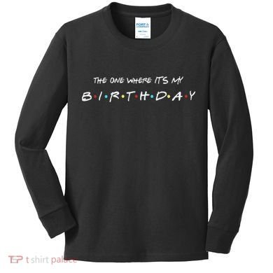 The One Where It's My Birthday Kids Long Sleeve Shirt