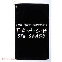 The one where I teach 5th Grade Teacher Golf Towel thumb 0
