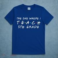 The one where I teach 5th Grade Teacher T-Shirt thumb 5