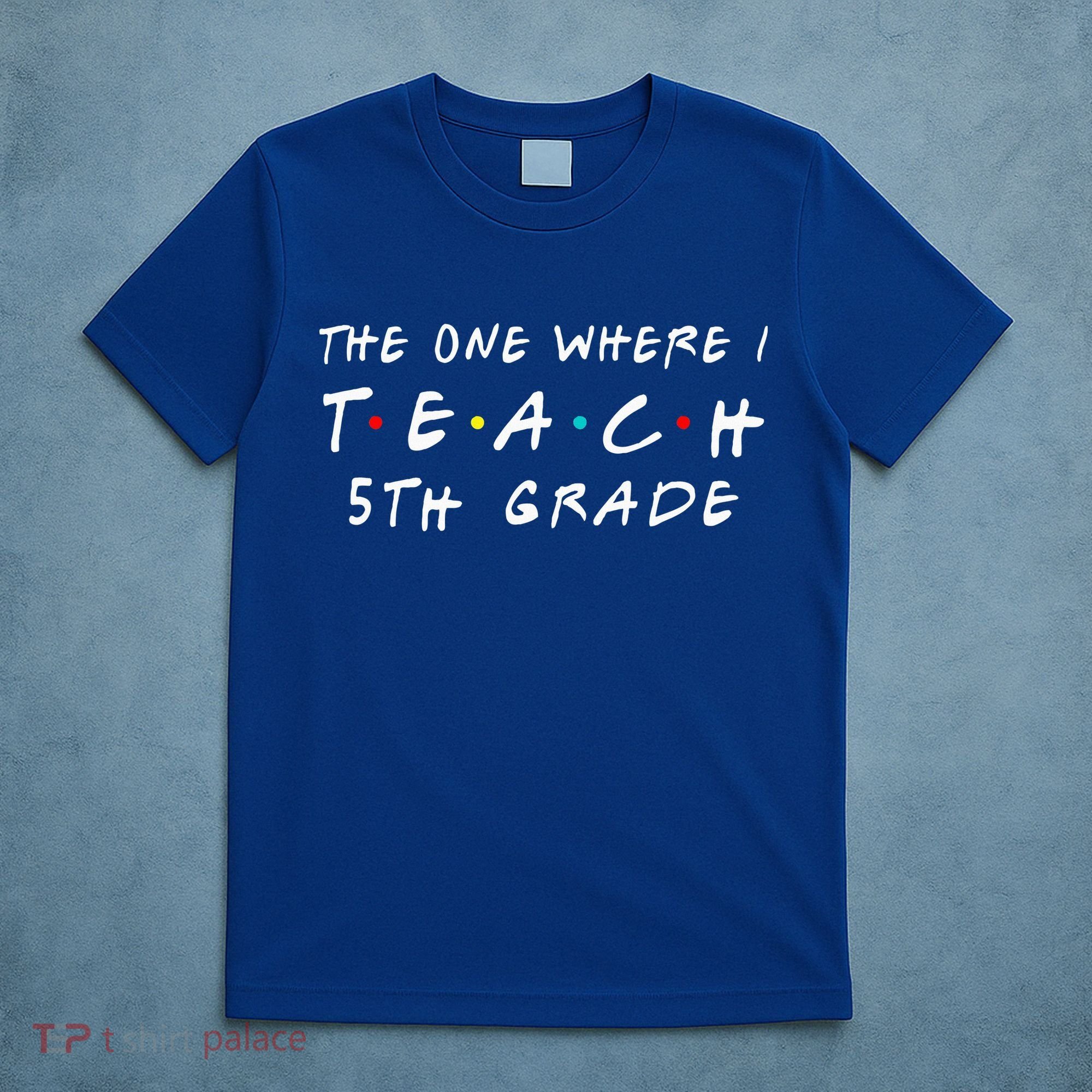 The one where I teach 5th Grade Teacher T-Shirt