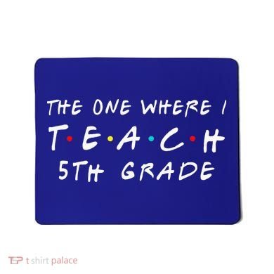 The one where I teach 5th Grade Teacher Mousepad