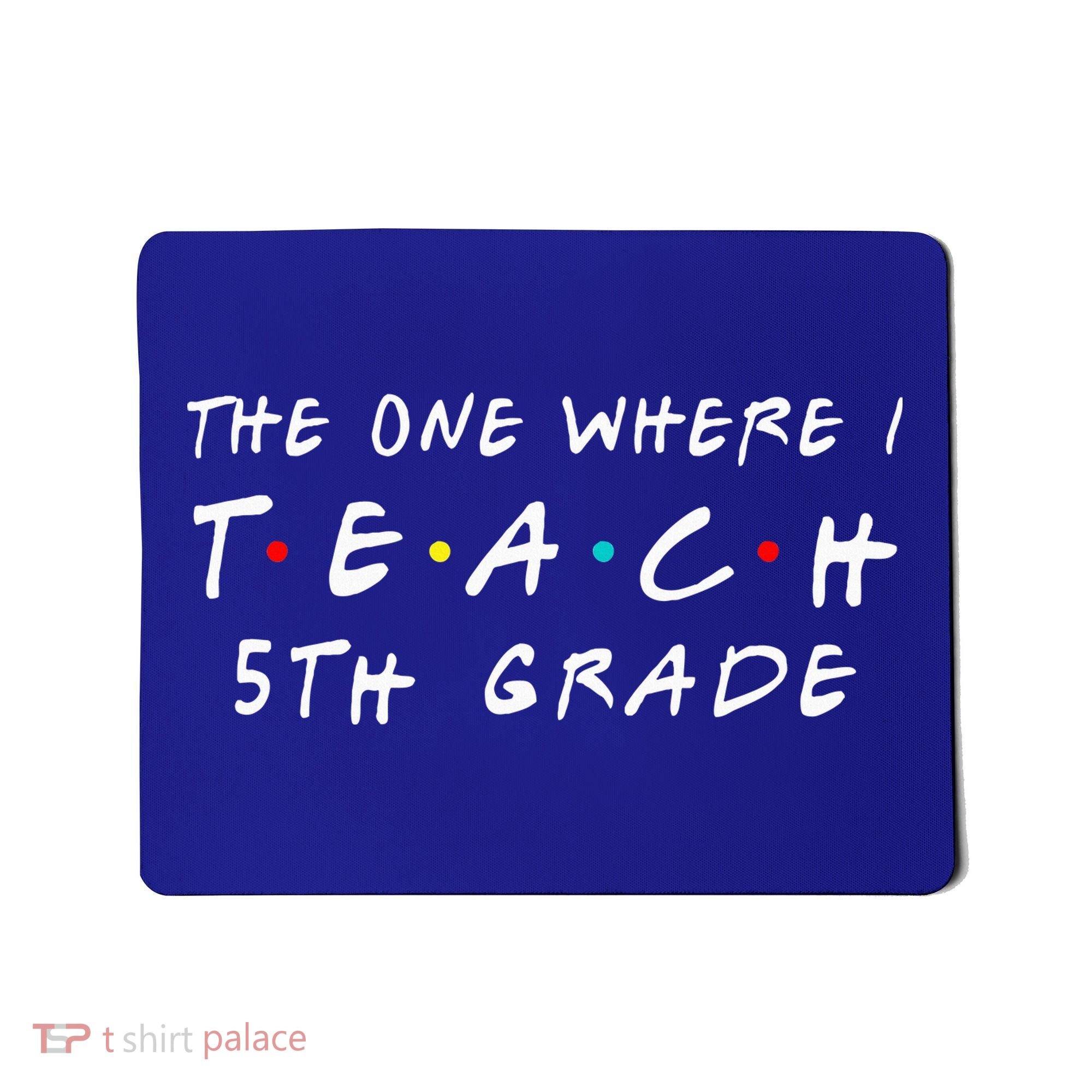 The one where I teach 5th Grade Teacher Mousepad