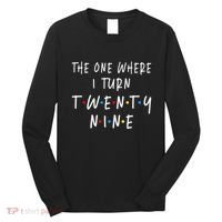 The One Where I Turn Twenty Nine 29 Years Old 29th Birthday Long Sleeve Shirt thumb 0