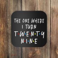 The One Where I Turn Twenty Nine 29 Years Old 29th Birthday Coaster thumb 0