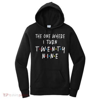 The One Where I Turn Twenty Nine 29 Years Old 29th Birthday Women's Hoodie
