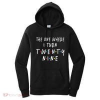 The One Where I Turn Twenty Nine 29 Years Old 29th Birthday Women's Hoodie thumb 0