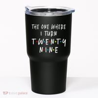 The One Where I Turn Twenty Nine 29 Years Old 29th Birthday Tumbler thumb 0