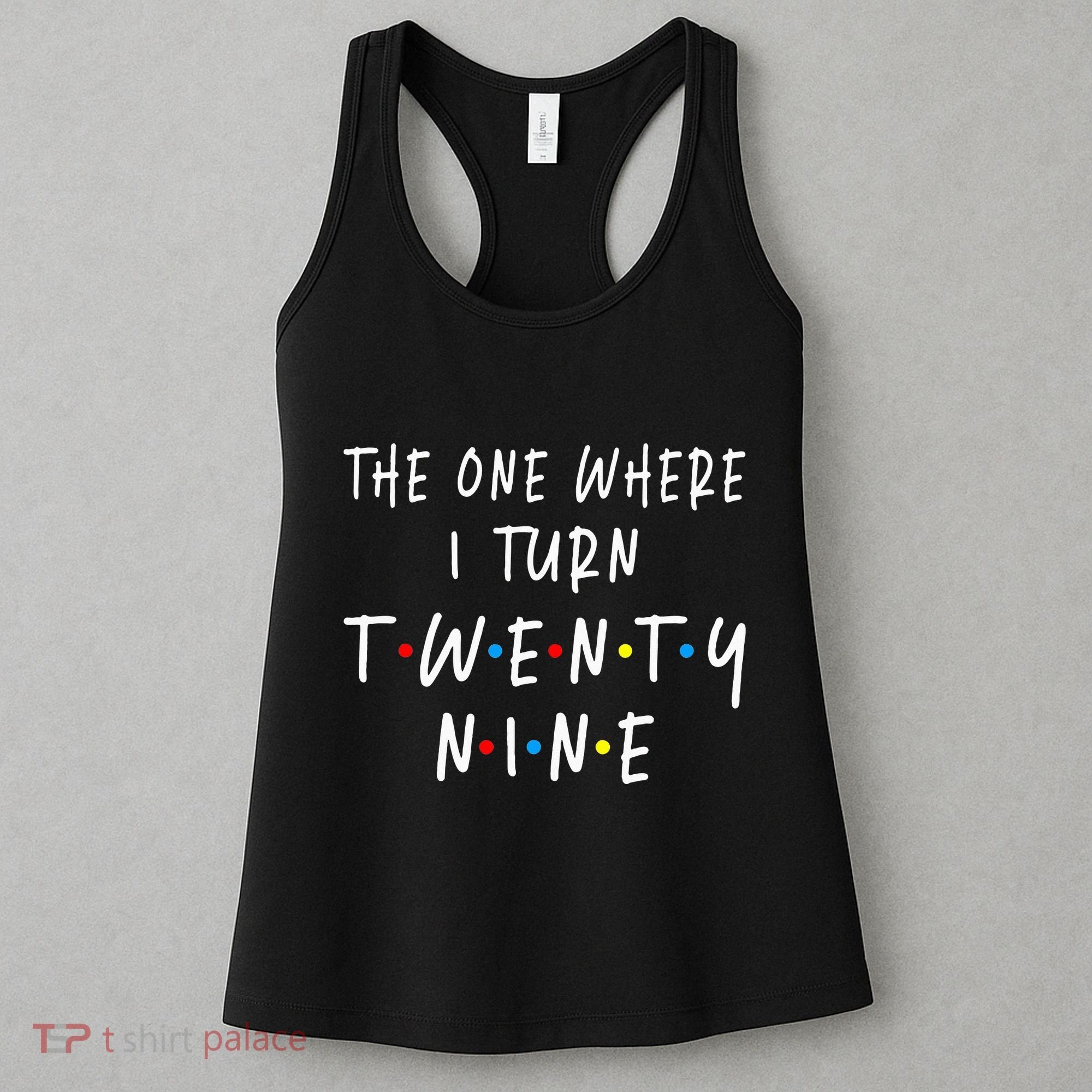 The One Where I Turn Twenty Nine 29 Years Old 29th Birthday Women's Tank Top