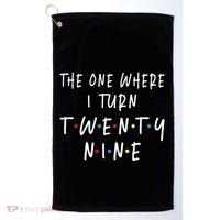 The One Where I Turn Twenty Nine 29 Years Old 29th Birthday Golf Towel thumb 0